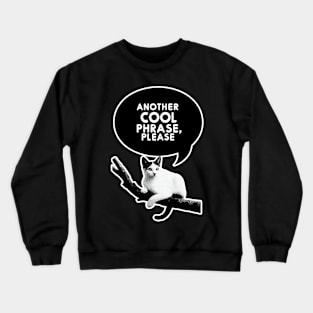 Whisker Wisdom: Cat's Request for Cool Phrases Crewneck Sweatshirt